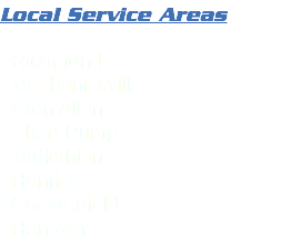 Local Service Areas - Richmond - Mechanicsville - Glen Allen - Short Pump - Midlothian - Henrico - Chesterfield - Hanover